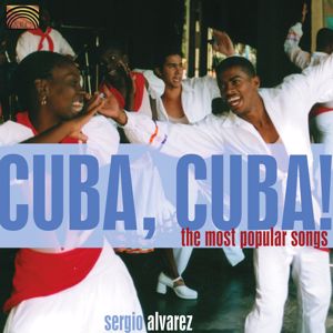 Sergio Alvarez: Cuba Sergio Alvarez: Cuba, Cuba! - The Most Popular Songs