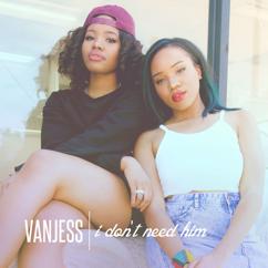 VanJess: I Don't Need Him