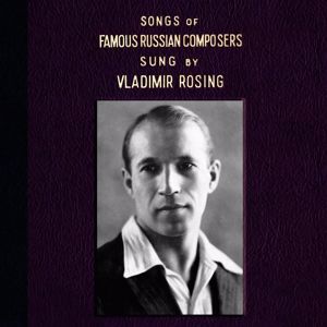 Vladimir Rosing: Songs of Famous Russian Composers