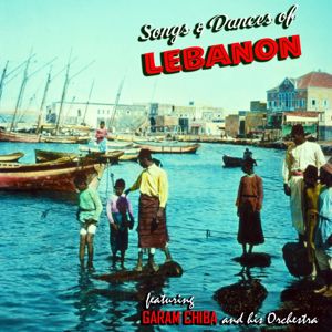 Garam Chiba: Songs and Dances of Lebanon