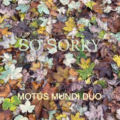 Motus Mundi Duo: So Sorry