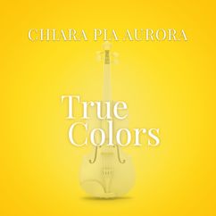 Chiara Pia Aurora: True Colors (From "La Compagnia Del Cigno")