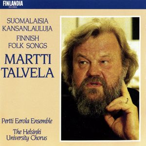Martti Talvela: Suomalaisia kansanlauluja [Finnish Folk Songs]