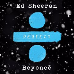 Ed Sheeran, Beyoncé: Perfect Duet (with Beyoncé)