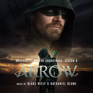 Blake Neely & Nathaniel Blume: Arrow: Season 8 (Original Television Soundtrack)