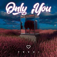 Fredi: Only You