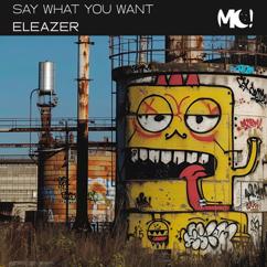 Eleazer: Say What You Want