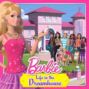 Barbie, Mattel: Life in the Dreamhouse (From the TV Series)