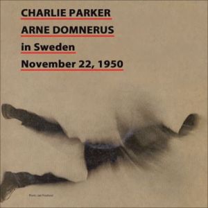 Charlie Parker: Charlie Parker in Sweden November 22, 1950