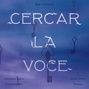 Anaïs Chen & Johannes Keller: Cercar la Voce - Auf den Spuren der menschlichen Stimme