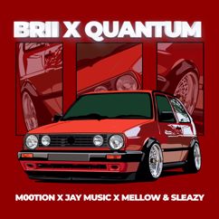 M00tion, Jay Music, Mellow & Sleazy: Brii x Quantum