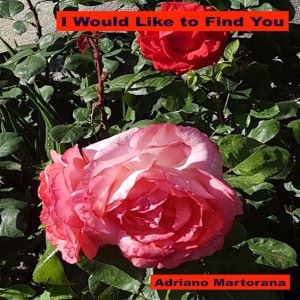 Adriano Martorana: I Would Like to Find You