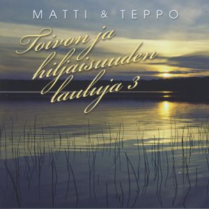 Matti ja Teppo: Toivon ja hiljaisuuden lauluja 3