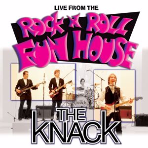 The Knack: Live From The Rock 'N' Roll Fun House