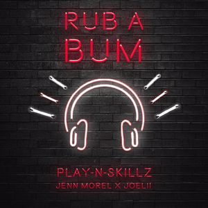 Play-N-Skillz, Jenn Morel & Joelii: Rub A Bum