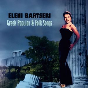 Eleni Bartseri: Greek Popular and Folk Songs, Vol. 1