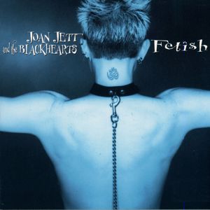 Joan Jett & The Blackhearts: Fetish