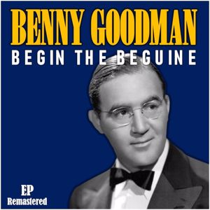 Benny Goodman: Sing, Sing, Sing (Remastered)