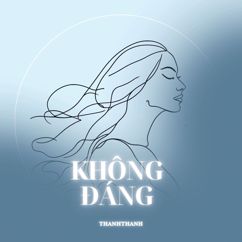 Thanh Thanh: Không Đáng