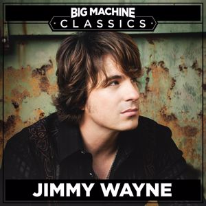 Jimmy Wayne: Big Machine Classics