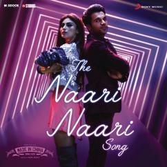 Sachin-Jigar;Vishal Dadlani;Jonita Gandhi: The Naari Naari Song (From "Made in China")