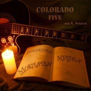 Colorado Five: Der 6. Streich - Geschichten, Mythen, Moritaten