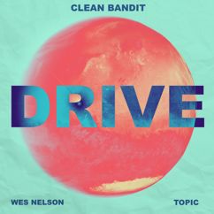 Clean Bandit, Topic, Wes Nelson: Drive (feat. Wes Nelson)