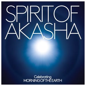 Various Artists: Spirit of Akasha - Celebrating Morning Of The Earth Soundtrack (features special bonus tracks)