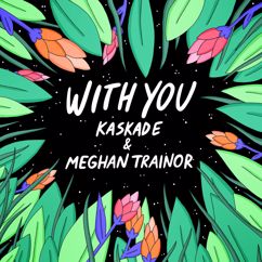 Kaskade & Meghan Trainor: With You