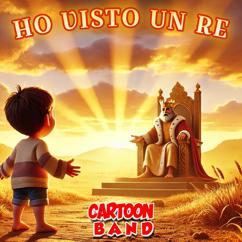 Cartoon Band: Ho Visto Un Re