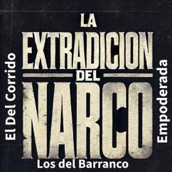 Los Del Barranco, El Del Corrido, EMPODERADA: La Extradicion de "Erick Valencia Salazar, 'El 85': Fundador del CJNG extraditado