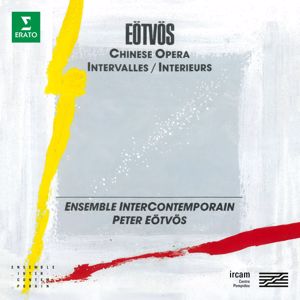 Péter Eötvös And Ensemble Intercontemporain: Eötvös: Chinese Opera & Intervalles-Intérieurs
