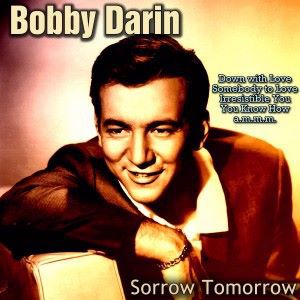 Bobby Darin: Sorrow Tomorrow