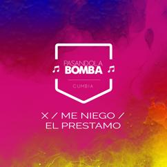 Pasandola Bomba: X / Me Niego / El Prestamo