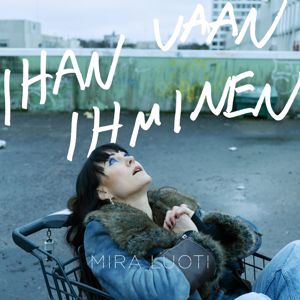 Mira Luoti: Ihan vaan ihminen