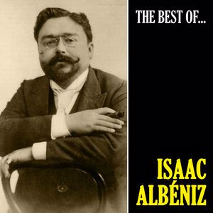 Isaac Albéniz: The Best of Albéniz (Remastered)
