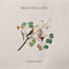 Dennis Korn: Beautiful Life