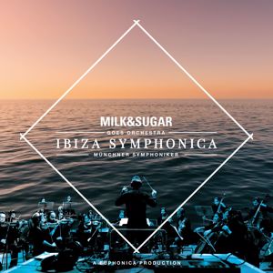 Milk & Sugar + Münchner Symphoniker + Euphonica: IBIZA SYMPHONICA