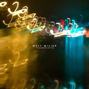 Matt Wilier: Fragments of You