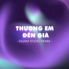 Diijam Studio: Thương Em Đến Già (Diijam Studio Remix)