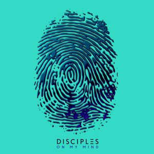 Disciples: On My Mind