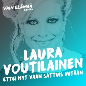 Laura Voutilainen: Ettei nyt vaan sattuis mitään (Vain elämää kausi 6)