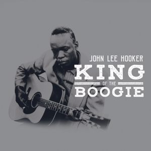 John Lee Hooker: King Of The Boogie