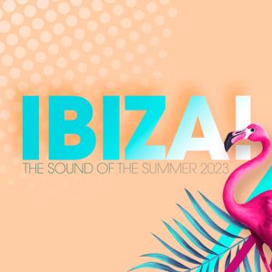 Various Artists: Ibiza! - The Sound of the Summer 2023