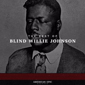 Blind Willie Johnson: American Epic: The Best of Blind Willie Johnson