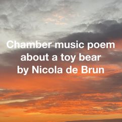 Nicola de Brun: Chamber Music Poem About a Toy Bear