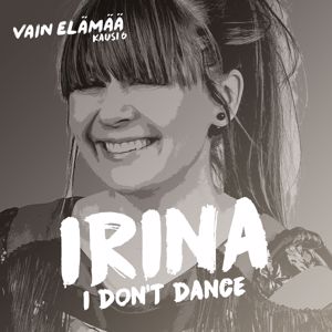 Irina: I Don't Dance (Vain elämää kausi 6)