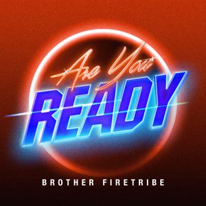 Brother Firetribe: Are You Ready?