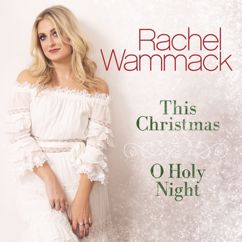 Rachel Wammack: O Holy Night