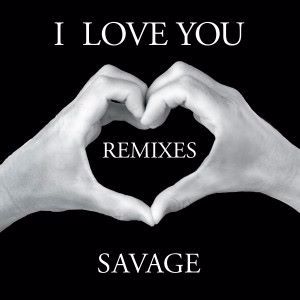 SAVAGE: I Love You (Remixes)